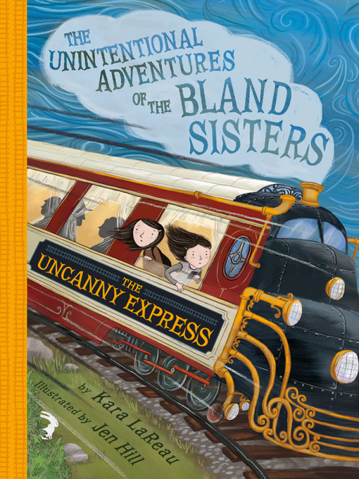 Title details for The Uncanny Express (The Unintentional Adventures of the Bland Sisters Book 2) by Kara LaReau - Available